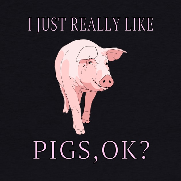 I Just Really Like Pigs, OK? Farm Animals Lover Gift by klimentina